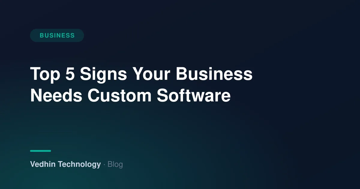 Top 5 Signs Your Business Needs Custom Software